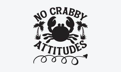 No crabby attitudes - Summer T-shirt design, Vector typography for posters, stickers, Cutting Cricut and Silhouette, svg file, banner, card Templet, flyer and mug.