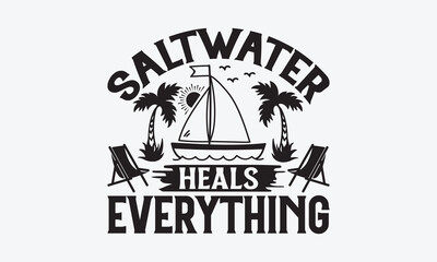 Saltwater heals everything - Summer SVG Design, Modern calligraphy, Vector illustration with hand drawn lettering, posters, banners, cards, mugs, Notebooks, white background.
