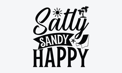 Salty sandy happy - Summer T-shirt design, Vector illustration with hand drawn lettering, SVG for Cutting Machine, Silhouette Cameo, Cricut, Modern calligraphy, Mugs, Notebooks, white background.