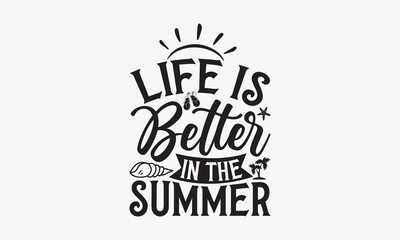 Life is better in the summer - Summer SVG Design, Modern calligraphy, Vector illustration with hand drawn lettering, posters, banners, cards, mugs, Notebooks, white background.