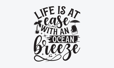 Life is at ease with an ocean breeze - Summer SVG Design, Hand drawn vintage illustration with lettering and decoration elements, used for prints on bags, poster, banner,  pillows.