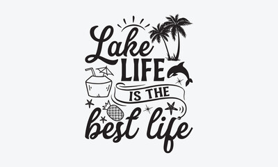 Lake life is the best life - Summer SVG Design, Modern calligraphy, Vector illustration with hand drawn lettering, posters, banners, cards, mugs, Notebooks, white background.