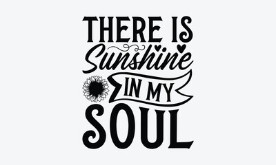 There is sunshine in my soul - Summer SVG Design, Modern calligraphy, Vector illustration with hand drawn lettering, posters, banners, cards, mugs, Notebooks, white background.