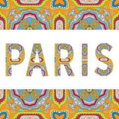 Paris sign lettering with tribal ethnic ornament. Decorative letters and frame border pattern. Card or Invitation design. France travel theme background. Hand drawn vector illustration