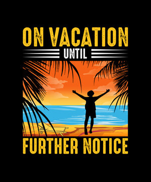 Beach T-shirt Design, Summer T-shirt On Vacation Until Further Notice