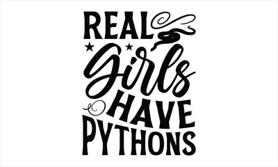 real girls have pythons- Reptiles T-shirt Design, Handwritten Design phrase, calligraphic characters, Hand Drawn and vintage vector illustrations, svg, EPS