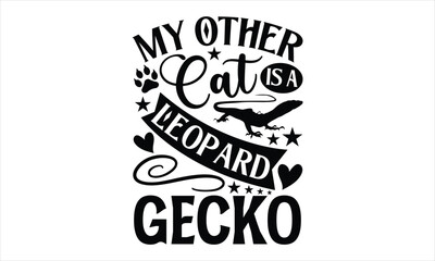 Obraz premium my other cat is a leopard gecko- Reptiles T-shirt Design, Conceptual handwritten phrase calligraphic design, Inspirational vector typography, svg