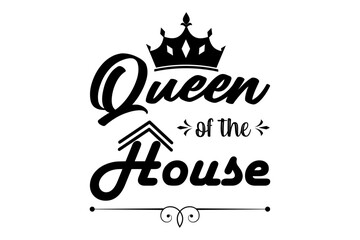 QUEEN OF THE HOUSE T SHIRT DESIGN