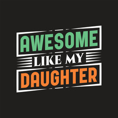 Awesome like my daughter - dad t shirt design.
