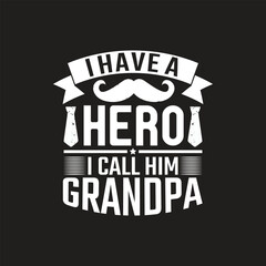 I have a hero i call him grandpa - dad t shirt design.