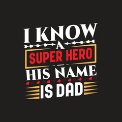 I know a super hero his name is dad - dad t shirt design.