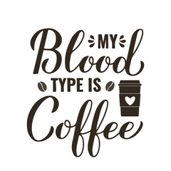 My blood type is coffee calligraphy hand lettering. Funny nurse quote. Vector template for banner, typography poster, sticker, mug, shirt, etc