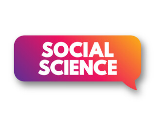 Social Science - study of societies and the relationships among individuals within those societies, text concept background