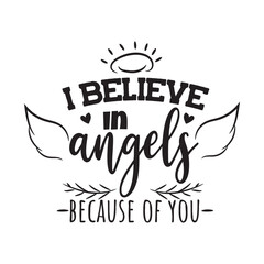 I Believe In Angels Because Of You. Hand Lettering And Inspiration Positive Quote. Hand Lettered Quote. Modern Calligraphy.