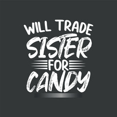 Will Trade Sister For Candy Halloween T-Shirt design vector, graphic, apparel, cool, font, grunge, label, lettering, print, quote, shirt, tee, textile, trendy, typography, clothes, t-shirt, art