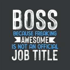 Boss because freaking awesome is not an official job title T-shirt design vector, boss quote,
Boss Day, Employee, Appreciation Office,