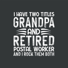 Obraz premium I have two titles grandpa and retired Retired Postal Worker, Grandpa, Mailman, Retirement, T-Shirt