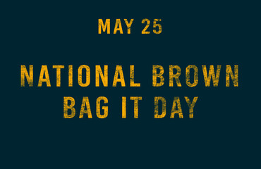 Fototapeta premium Happy National Brown Bag It Day, May 25. Calendar of May Text Effect, design