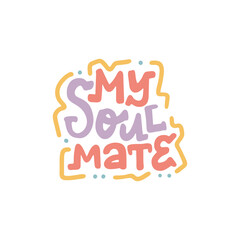 My Soul Mate. Handwritten vector lettering. Unique hand drawn nursery poster. Cute phrases. Ink brush calligraphy. Scandinavian nordic style quote. Poster design, t-shirt print. Illustration art