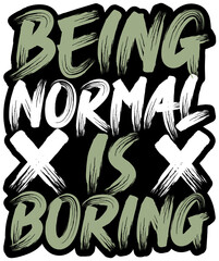 Being Normal is Boring, Motivational Typography Quote Design for T-Shirt, Mug, Poster or Other Merchandise.