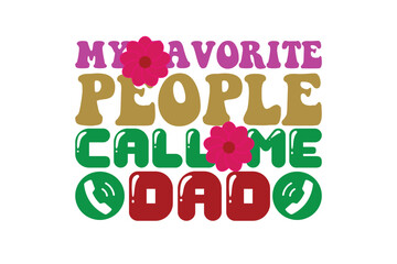 my favorite people call me dad