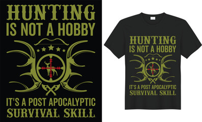 Hunting is not a hobby its a post apocalyptic survival skill Unique hunting t-shirt design