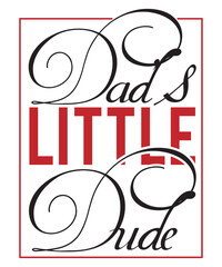 Dads little dude Shirt print template, typography design for shirt, mug, iron, glass, sticker, hoodie, pillow, phone case, etc, perfect design of mothers day fathers day valentine day