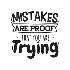 Mistakes Are Proof That You Are Trying. Handwritten Inspirational Motivational Quote. Hand Lettered Quote. Modern Calligraphy.