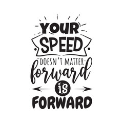 Your Speed Doesn't Matter Forward Is Forward. Handwritten Inspirational Motivational Quote. Hand Lettered Quote. Modern Calligraphy.