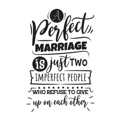 A Perfect Marriage Is Just Two Imperfect People Who Refuse To Give Up On Each Other. Handwritten Inspirational Motivational Quote. Hand Lettered Quote. Modern Calligraphy.