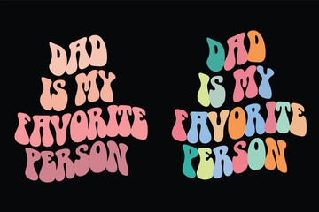 wavy retro groovy Dad is my favorite person, father's day    typography t shirt design, cup ,mug, banner, wall art, sticker 