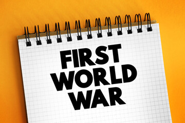 First World War - international conflict that began on 28 July 1914 and ended on 11 November 1918, text concept on notepad