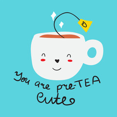 Funny phrase - you are pre-tea cute. Happy cup. Vector hand drawn illustration.