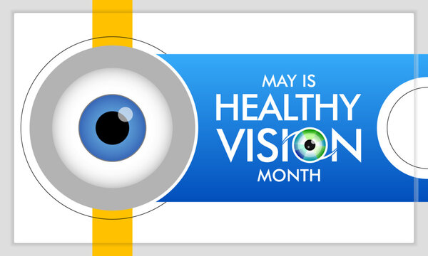 Healthy Vision month is observed every year in May. Taking care of your eyes can be a priority just like eating healthy and physical activity. it can help keep you safe each day. Vector illustration