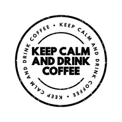 Keep Calm And Drink Coffee text stamp, concept background