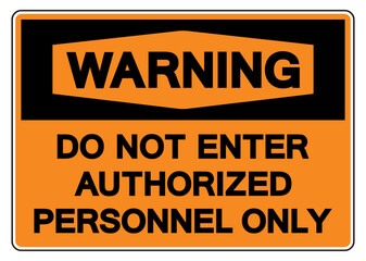 Warning Do Not Enter Authorized Personnel Only Symbol Sign,Vector Illustration, Isolate On White Background Label. EPS10