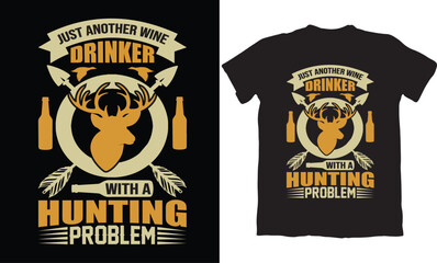 JUST ANOTHER WINE DRIKNKER WITH A HUNTING PROBLEM-HUNTING T-SHIRT DESIGN GRAPHIC