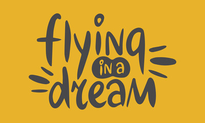 Flying in a Dream. Handwritten vector lettering. Unique hand drawn nursery poster. Cute phrases. Ink brush calligraphy. Scandinavian nordic style quote. Poster design, t-shirt print. Illustration art