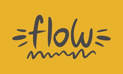 Flow. Handwritten vector lettering. Unique hand drawn nursery poster. Cute phrases. Ink brush calligraphy. Scandinavian nordic style quote. Poster design, t-shirt print. Illustration art