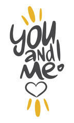 You and Me! Handwritten vector lettering. Unique hand drawn nursery poster. Cute phrases. Ink brush calligraphy. Scandinavian nordic style quote. Poster design, t-shirt print. Illustration art