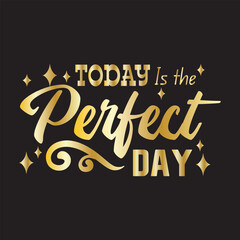 Obraz premium A gold typography quotes today is the perfect day premium vector