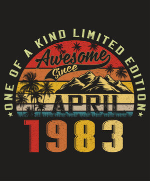 One Of A Kind Limited Edition Awesome Since April 1983 T-Shirt, Retro Vintage Awesome Since April 1983 Shirt, Print Template