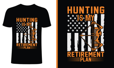 Hunting t-shirt design. hunt is my retirement plan