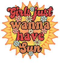 Girls just wanna have sun, Hippie Retro Boho Summer Sublimation