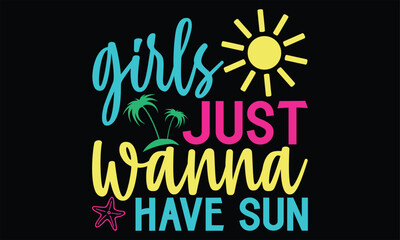 Girls just wanna have sun  - Summer T Shirt Design, Hand drawn lettering and calligraphy, Cutting Cricut and Silhouette, svg file, poster, banner, flyer and mug.