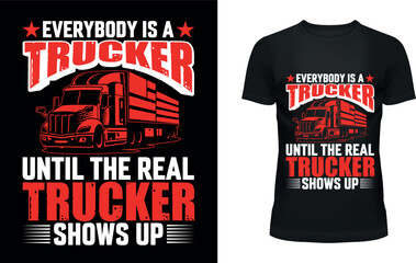 Everybody is a trucker until the real trucker shows up T-shirt Design Template