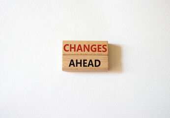 Changes ahead symbol. Wooden blocks with words Changes ahead. Beautiful white background. Business and Changes ahead concept. Copy space.