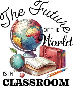 The future of the world is in my classroom teacher quote for design shirt,Gift ideas for teacher .