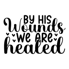 By his wounds we are healed svg