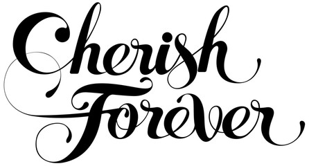 Cherish forever - custom calligraphy text